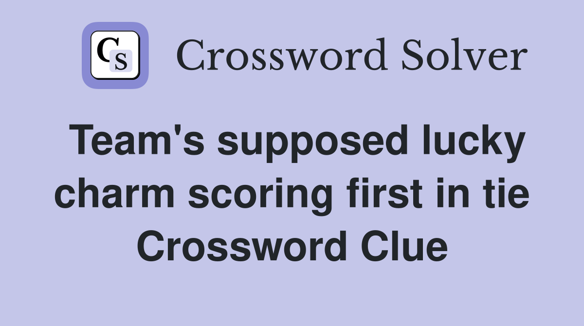 Team's supposed lucky charm scoring first in tie Crossword Clue